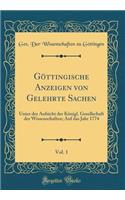 GÃ¶ttingische Anzeigen Von Gelehrte Sachen, Vol. 1: Unter Der Aufsicht Der KÃ¶nigl. Gesellschaft Der Wissenschaften; Auf Das Jahr 1774 (Classic Reprint)