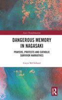 Dangerous Memory in Nagasaki: Prayers, Protests and Catholic Survivor Narratives