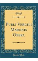 Publi Vergili Maronis Opera (Classic Reprint)