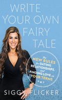 Write Your Own Fairy Tale: The New Rules for Dating, Relationships, and Finding Love On Your Terms(English)