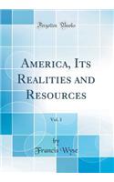 America, Its Realities and Resources, Vol. 1 (Classic Reprint)
