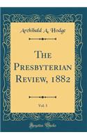 The Presbyterian Review, 1882, Vol. 3 (Classic Reprint)