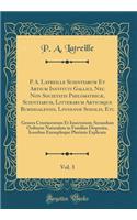 P. A. Latreille Scientiarum Et Artium Instituti Gallici, Nec Non Societatis Philomathicæ, Scientiarum, Litterarum Artiumque Burdigalensis, Linneanæ Sodalis, Etc, Vol. 3: Genera Crustaceorum Et Insectorum; Secundum Ordinem Naturalem in Familias Disp