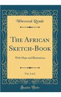 The African Sketch-Book, Vol. 2 of 2: With Maps and Illustrations (Classic Reprint)