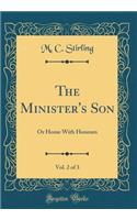 The Minister's Son, Vol. 2 of 3: Or Home With Honours (Classic Reprint)