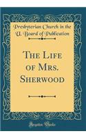 The Life of Mrs. Sherwood (Classic Reprint)