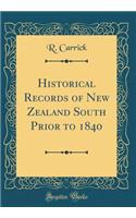 Historical Records of New Zealand South Prior to 1840 (Classic Reprint)