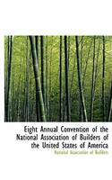 Eight Annual Convention of the National Association of Builders of the United States of America