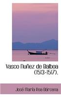 Vasco Nunez de Balboa 1513-1517