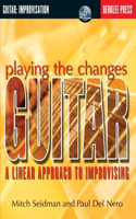 Playing the Changes: Guitar: A Linear Approach to Improvising