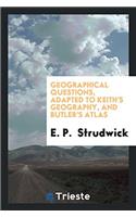 Geographical Questions, Adapted to Keith's Geography, and Butler's Atlas