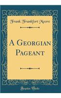 A Georgian Pageant (Classic Reprint)
