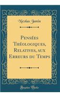 Pensï¿½es Thï¿½ologiques, Relatives, Aux Erreurs Du Temps (Classic Reprint)