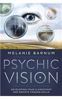 Psychic Vision: Developing Your Clairvoyant and Remote Viewing Skills