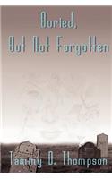 Buried, But Not Forgotten