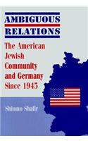 Ambiguous Relations: The American Jewish Community and Germany Since 1945