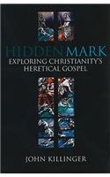 Hidden Mark: Probing the Deeper Meanings of Christianity's Oldest Gospel