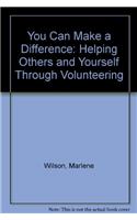 You Can Make a Difference: Helping Others and Yourself Through Volunteering
