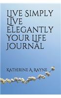 #Live Simply #Live Elegantly Your Life Journal