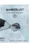 Wanderlust 200-Hour Teacher Training Manual: Module IV True North