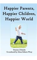 Happier Parents, Happier Children, Happier World