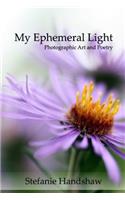 My Ephemeral Light: Photographic Art and Poetry