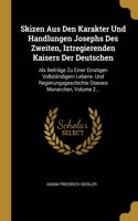 Skizen Aus Den Karakter Und Handlungen Josephs Des Zweiten, Iztregierenden Kaisers Der Deutschen