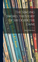 Singing Sword, the Story of Sir Ogier the Dane