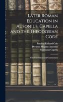 Later Roman Education in Ausonius, Capella and the Theodosian Code; With Translations and Commentary