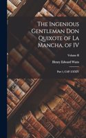 Ingenious Gentleman Don Quixote of La Mancha, of IV