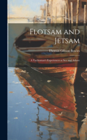 Flotsam and Jetsam: A Yachtsman's Experiences at Sea and Ashore