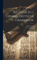 Register zu J. Grimms Deutsche Grammatik.