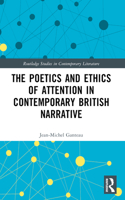 The Poetics and Ethics of Attention in Contemporary British Narrative