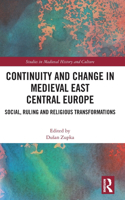 Continuity and Change in Medieval East Central Europe: Social, Ruling and Religious Transformations(Studies in Medieval History and Culture)