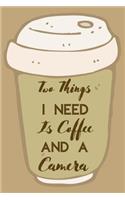 Two Things I Need Is Coffee And A Camera