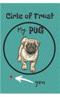 Circle of Trust My Pug Blank Lined Notebook Journal: A daily diary, composition or log book, gift idea for people who love Pug dogs!!