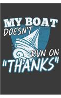 My Boat Doesn't Run On Thanks: 120 Seiten (6x9 Zoll) Blanko Notizbuch für Kapitän Freunde I Boot Leeres Notizheft I Yacht Zeichenbuch I Schiff Skizzenbuch