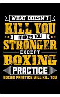 What doesn't kill you makes you stronger except Boxing practice Boxing practice will kill you