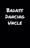 Badass Dancing Uncle: A soft cover blank lined journal to jot down ideas, memories, goals, and anything else that comes to mind.