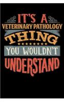 Its A Veterinary Pathology Thing You Wouldnt Understand: Veterinary Pathologist Notebook Journal 6x9 Personalized Customized Gift For Veterinary Pathology Student Teacher Proffesor or for Someone in the fi