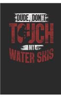 Dude, Don't Touch My Water Skis