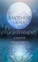 Mother's Guide to Enlightenment, A Memoir