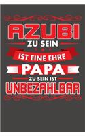 Azubi Zu Sein Ist Eine Ehre - Papa Zu Sein Ist Unbezahlbar