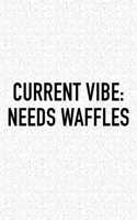 Current Vibe: Needs Waffles: A 6x9 Inch Matte Softcover Journal Notebook with 120 Blank Lined Pages and a Funny Foodie Chef Cover Slogan