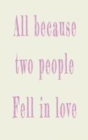 All Because Two People Fell in Love: Blank Lined Journal