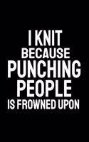 I Knit Because Punching People Is Frowned Upon: Office Humor, Thank You Gifts for Coworkers Notebook