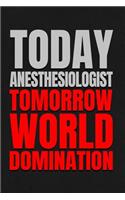 Today Anesthesiologist - Tomorrow World Domination: 6x9 Medium Ruled 120 Pages Notebook Journal