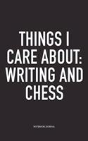 Things I Care about: Writing and Chess: A 6x9 Inch Matte Softcover Notebook Diary with 120 Blank Lined Pages and a Funny Sports and Strategy Board Gaming Cover Slogan