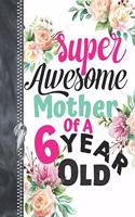 Super Awesome Mother Of A 6 Year Old