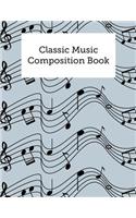 Classic Music Composition Book: Classical Blank Sheet Music Staves Manuscript Musician's Notebook, Songwriting And Composition, Adult And Kids